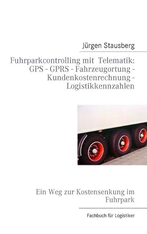Seller image for Fuhrparkcontrolling mit Telematik GPS - GPRS - Fahrzeugortung - Kundenkostenrechnung - Logistikkennzahlen for sale by Rheinberg-Buch Andreas Meier eK