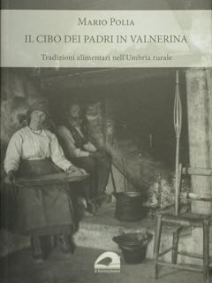 Immagine del venditore per Il Cibo dei Padri in Valnerina. Tradizioni alimentari nell'Umbria rurale. venduto da EDITORIALE UMBRA SAS