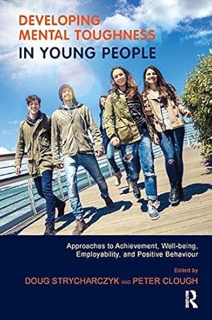 Immagine del venditore per Developing Mental Toughness in Young People: Approaches to Achievement, Well-being, Employability, and Positive Behaviour venduto da WeBuyBooks