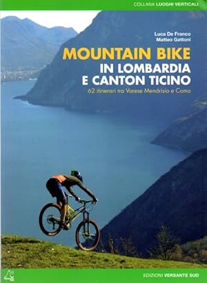 Immagine del venditore per Mountain bike in Lombardia e Canton Ticino: 62 itinerari tra Varese Mendrisio e Como.: Luoghi verticali; venduto da Studio Bibliografico Adige