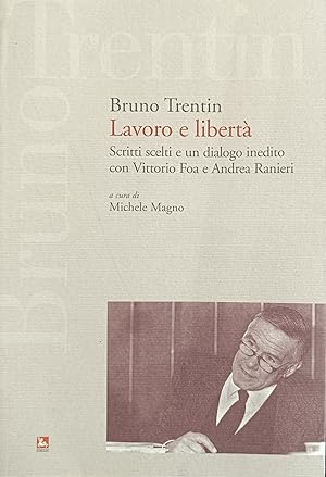 Imagen del vendedor de LAVORO E LIBERTA'. SCRITTI SCELTI E UN DIALOGO INEDITO CON VITTORIO FOA E ANDREA RANIERI a la venta por libreria minerva