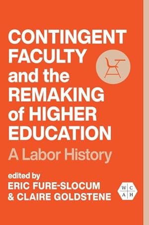 Seller image for Contingent Faculty and the Remaking of Higher Education : A Labor History for sale by GreatBookPricesUK
