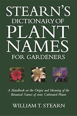 Image du vendeur pour Stearn's Dictionary of Plant Names for Gardeners: A Handbook on the Origin and Meaning of the Botanical Names of some Cultivated Plants mis en vente par WeBuyBooks 2