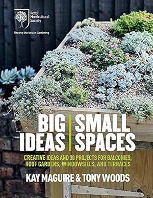 Bild des Verkufers fr RHS Big Ideas, Small Spaces: Creative ideas and 30 projects for balconies, roof gardens, windowsills and terraces zum Verkauf von WeBuyBooks