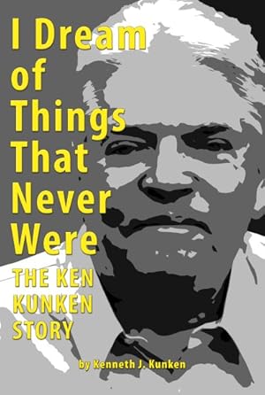 Imagen del vendedor de I Dream of Things That Never Were : The Ken Kunken Story a la venta por GreatBookPrices