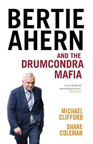 Seller image for Bertie Ahern and the Drumcondra Mafia for sale by WeBuyBooks