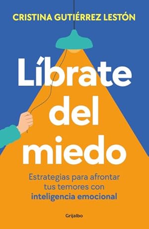 Seller image for Lbrate del miedo / Rid Yourself of Your Fears : Estrategias Para Afrontar Tus Temores Con Inteligencia Emotional -Language: Spanish for sale by GreatBookPrices