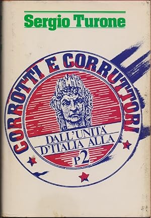 Seller image for Corrotti e corruttori Dall'Unit d'Italia alla P2 - Sergio Turone for sale by libreria biblos