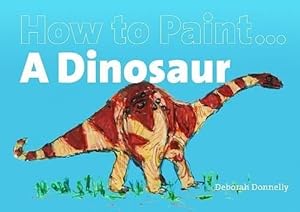 Image du vendeur pour How To Paint a Dinosaur mis en vente par WeBuyBooks