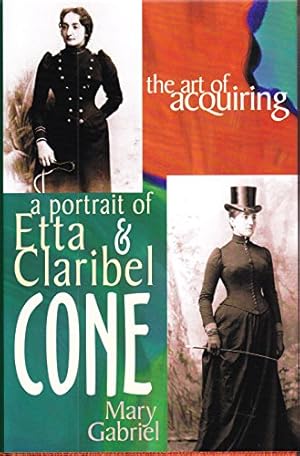 Seller image for The Art of Acquiring: A Portrait of Etta and Claribel Cone: A Portrait of Etta & Claribel Cone for sale by WeBuyBooks