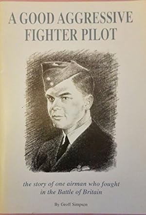 Bild des Verkufers fr A good aggressive fighter pilot: The story on one airman who fought in the Battle of Britain zum Verkauf von WeBuyBooks