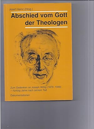 Abschied vom Gott der Theologen. Zum Gedenken an Joseph Wittig (1879-1949) - fünfzig Jahre nach s...