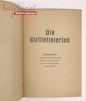 Bild des Verkufers fr Die Guillotinierten. Namensliste der durch das Fallbeil im Wiener Landesgericht durch die Nazihenker Ermordeten. [Herausgegeben von der Kommunistischen Partei sterreichs]. zum Verkauf von Antiquariat MEINDL & SULZMANN OG