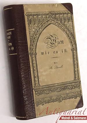 Bild des Verkufers fr Wien wie es ist. Ein Gemlde der Kaiserstadt und ihrer nchsten Umgebungen in Beziehung auf Topographie, Statisitk und geselliges Leben mit besonderer Bercksichtigung wissenschaftlicher Anstalten und Sammlungen nach authentischen Quellen dargestellt zum Verkauf von Antiquariat MEINDL & SULZMANN OG