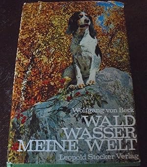 Wald, Wasser - Meine Welt: Ein Buch für Jäger, Fischer und Vogelfreunde