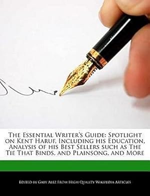 Seller image for The Essential Writer's Guide: Spotlight on Kent Haruf, Including His Education, Analysis of His Best Sellers Such as the Tie That Binds, and Plainso for sale by Rheinberg-Buch Andreas Meier eK