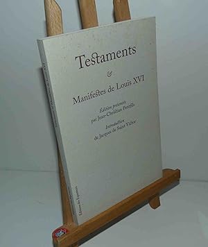 Testaments et Manifestes de Louis XVI. Édition présentée par Jean-Christian Petifils. Introductio...