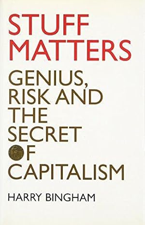 Bild des Verkufers fr Stuff Matters: Genius, Risk and the Secret of Capitalism zum Verkauf von WeBuyBooks