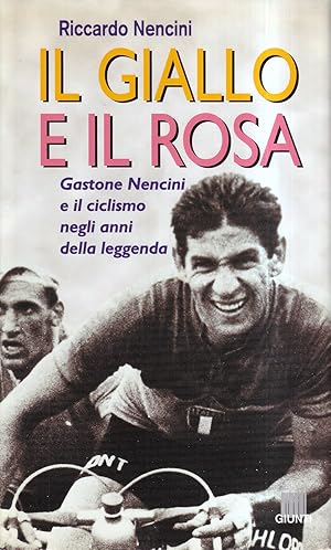 Il giallo e il rosa. Gastone Nencini e il ciclismo negli anni della leggenda