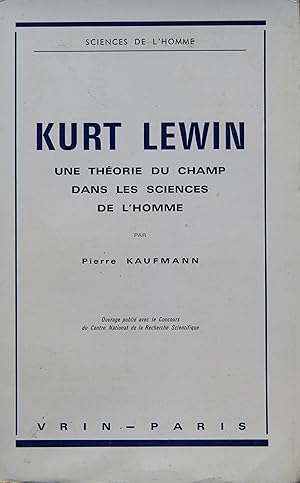 Kurt Lewin. Une théorie du Champ dans les Sciences humaines