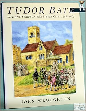 Seller image for Tudor Bath: Life and Strife in the Little City 1485-1603 for sale by BookLovers of Bath