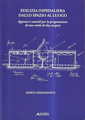 Edilizia ospedaliera dallo spazio al luogo. Approcci e metodi per la progettazione di una unità d...