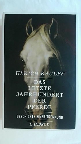 Bild des Verkufers fr DAS LETZTE JAHRHUNDERT DER PFERDE: GESCHICHTE EINER TRENNUNG. zum Verkauf von Buchmerlin