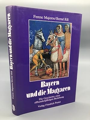 Image du vendeur pour Bayern und die Magyaren. Die Geschichte einer elfhundertjhrigen Beziehung. mis en vente par Antiquariat an der Linie 3
