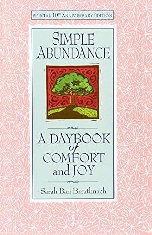 Bild des Verkufers fr Simple Abundance: the uplifting and inspirational day by day guide to embracing simplicity from New York Times bestselling author Sarah Ban Breathnach zum Verkauf von WeBuyBooks