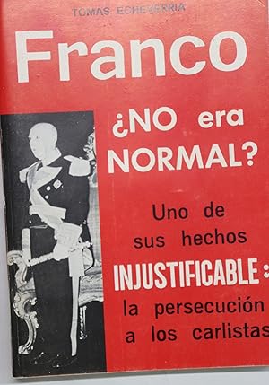 Seller image for Franco no era normal? uno de sus hechos injustificables, la persecucin de los carlistas for sale by Librera Alonso Quijano