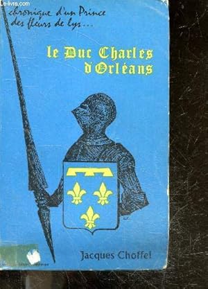 Imagen del vendedor de Le duc charles d'orleans (1394-1465) - chronique d'un prince des fleurs de lys a la venta por Le-Livre