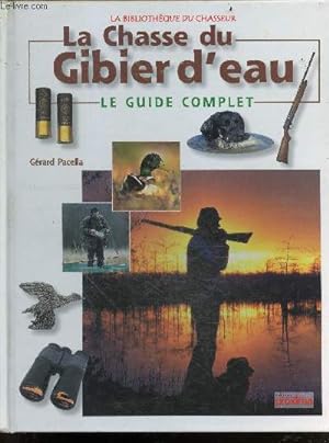 Seller image for La chasse du gibier d'eau - le guide complet - la bibliotheque du chasseur for sale by Le-Livre