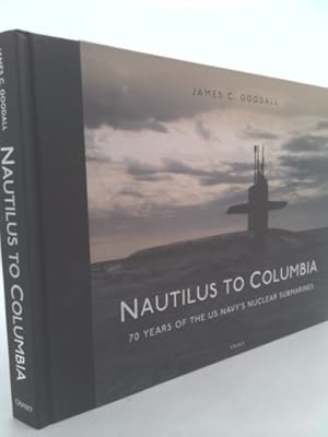 Bild des Verkufers fr Nautilus to Columbia: 70 Years of the Us Navy's Nuclear Submarines zum Verkauf von ThriftBooksVintage