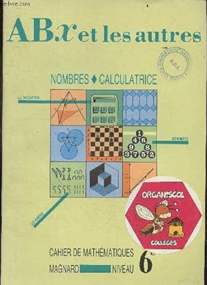 Image du vendeur pour Abx et les autres - cahier de mathematiques niveau 6e - nombres, calculatrice mis en vente par Le-Livre