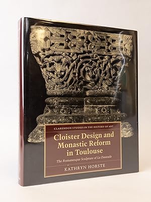Seller image for CLOISTER DESIGN AND MONASTIC REFORM IN TOULOUSE: THE ROMANESQUE SCULPTURE OF LA DAURADE for sale by Second Story Books, ABAA