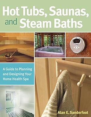 Bild des Verkufers fr Hot Tubs, Saunas, and Steam Baths: A Guide to Planning and Designing your Home Health Spa zum Verkauf von WeBuyBooks