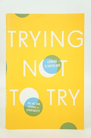 Image du vendeur pour Trying Not To Try: The Art And Science of Spontaneity (FIRST EDITION) mis en vente par Shelley and Son Books (IOBA)