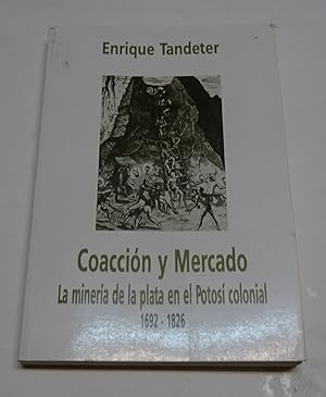 Immagine del venditore per COACCION Y MERCADO. La minera de la plata en el Potos colonial. 1692-1826. venduto da Librera J. Cintas