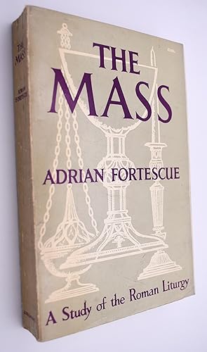 THE MASS A Study Of The Roman Liturgy