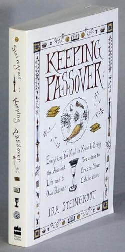 Keeping Passover. Everything you need to know to bring the ancient tradition to life and to creat...