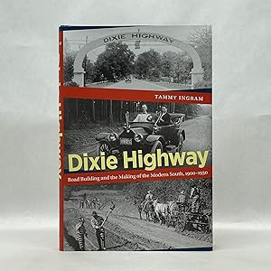 DIXIE HIGHWAY: ROAD BUILDING AND THE MAKING OF THE MODERN SOUTH, 1900-1930