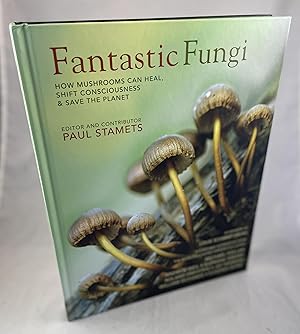 Bild des Verkufers fr Fantastic Fungi - How Mushrooms Can Heal, Shift Consciousness & Save the Planet zum Verkauf von Lost Paddle Books, IOBA