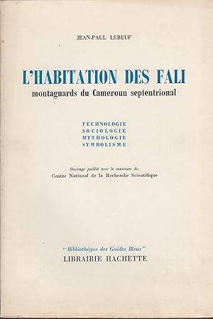 Bild des Verkufers fr L'habitation des Fali : montagnards du Cameroun septentrional ; technologie, sociologie, mythologie, symbolisme zum Verkauf von PRISCA