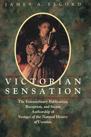 Seller image for Victorian Sensation: The Extraordinary Publication, Reception, and Secret Authorship of Vestiges of the Natural History of Creation for sale by WeBuyBooks