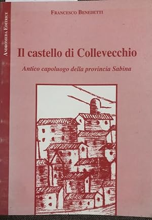 Immagine del venditore per Il castello di Collevecchio. Antico capoluogo della provincia Sabina venduto da librisaggi
