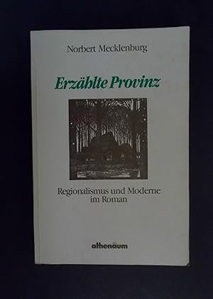 Erzählte Provinz - Regionalismus und Moderne im Roman