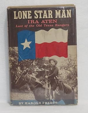 Lone Star Man Ira Aten: Last of the Old Texas Rangers