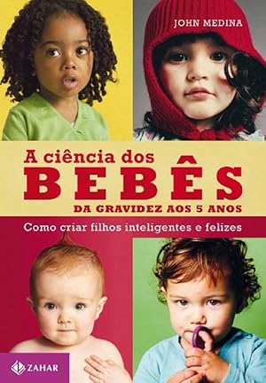 Seller image for Cincia dos Bebs - Da gravidez aos 5 anos: como criar filhos inteligentes e felizes for sale by Livraria Ing