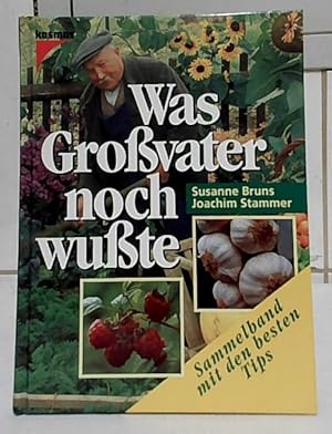 Was Grossvater noch wusste : [Sammelband mit den besten Tips]. Susanne Bruns ; Joachim Stammer. U...