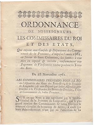 Imagen del vendedor de Ordonnance de Nosseigneurs les Commissaires du Roi et des tats, qui enjoint aux Consuls & Dparteurs des Communauts de la Province, d'imposer l'anne 1762, en faveur de leurs Cranciers, les sommes  eux des en capital & intrts, conformment aux Jugemens de Vrification rendus pendant la Tenue des tats. - Du 28 Novembre 1761. - Les Commissaires Prdidens pour le Roi en l'Assemble des Gens des Trois-tats de la Province de Languedoc, & ceux Dputs par ladite Assemble pour procder  la Vrification des Dettes des Diocses, Villes & Communauts de ladite Province. a la venta por PRISCA